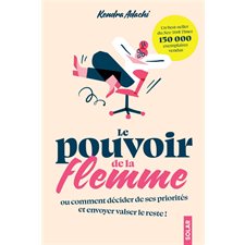Le pouvoir de la flemme ou Comment décider de ses priorités et envoyer valser le reste !