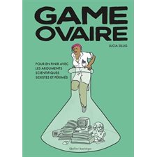 Game ovaire : Pour en finir avec les arguments scientifiques sexistes et périmés : 24 essais illustrés avec humour pour bousculer les stéréotypes de genre prétendument justifiés par la science