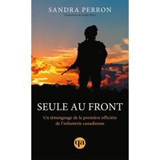 Seule au front (FP) : Un témoignage de la première officière de l’infanterie canadienne