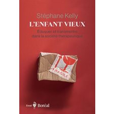 L'Enfant vieux : Éduquer et transmettre dans la société thérapeutique