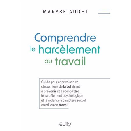 Comprendre le harcèlement au travail : Guide pour apprivoiser les dispositions de la Loi visant à prévenir et à combattre le harcèlement psychologique et la violence à caractère sexuel en milieu de t