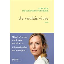 Je voulais vivre : Milady n'est pas une femme qui pleure ... Elle est de celles qui se vengent.
