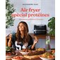 Air fryer spécial protéines : Des cuissons parfaites en 75 recettes