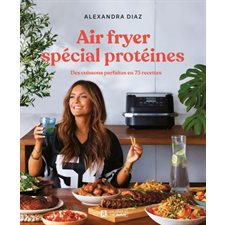 Air fryer spécial protéines : Des cuissons parfaites en 75 recettes