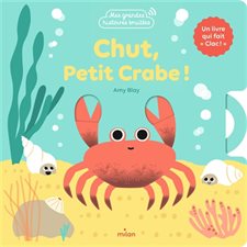Chut, petit crabe ! : Un livre qui fait clac ! : Mes grandes histoires bruitées : Livre cartonné