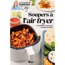 Soupers à l'air fryer : Croustillants et savoureux à chaque bouchée ! : Les plaisirs gourmands de Caty
