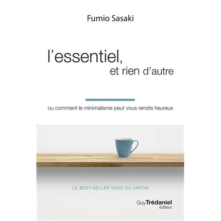 L'essentiel, et rien d'autre ou Comment le minimalisme peut vous rendre heureux