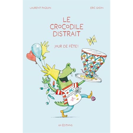 Jour de fête ! : Le crocodile distrait : Couverture rigide