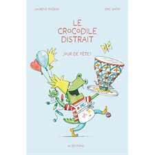 Jour de fête ! : Le crocodile distrait : Couverture rigide