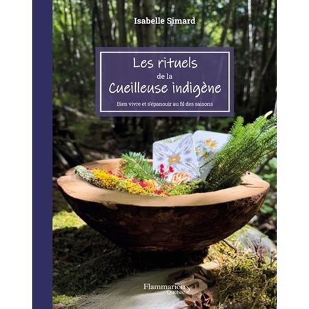Les rituels de la cueilleuse indigène : Bien vivre et s'épanouir au fil des saisons