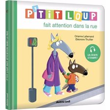 P'tit Loup fait attention dans la rue : P'tit Loup ; Édition 2025 : Couverture rigide