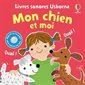 Mon chien et moi : Livre sonores Usborne : Livre cartonné