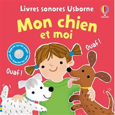 Mon chien et moi : Livre sonores Usborne : Livre cartonné