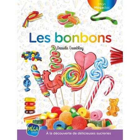 Les bonbons : À la découverte de délicieuses sucreries : Mon mégadoc