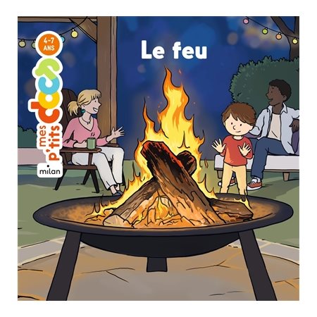Le feu : Mes p'tits docs : Dès 4 ans