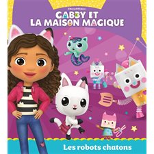 Les robots chatons : Gabby et la maison magique : Couverture rigide
