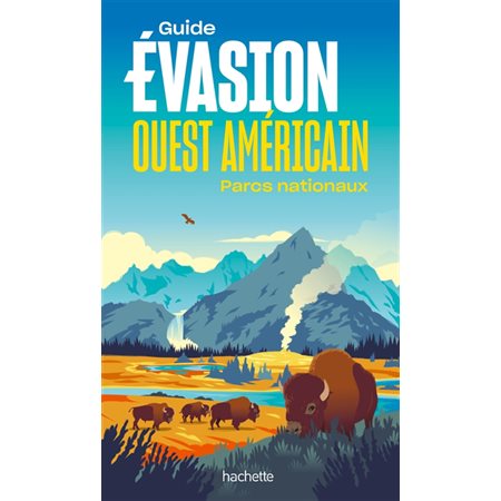 Ouest américain : Parcs nationaux (Hachette) : Guide évasion : Édition 2025