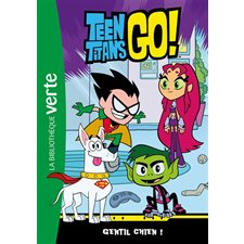 Teen titans go ! T.02 : Gentil chien ! : Bibliothèque verte : 6-8