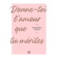 Donne-toi l'amour que tu mérites : Essais, littérature