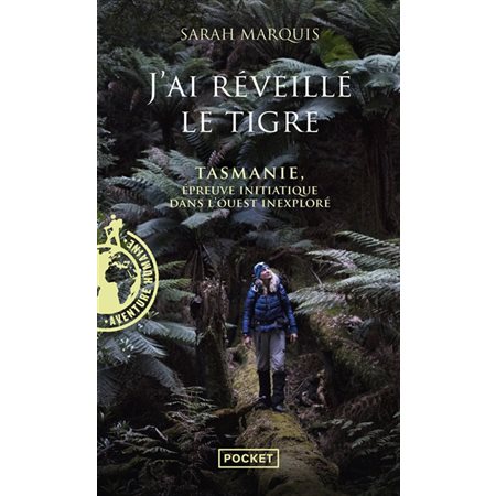 J'ai réveillé le tigre : Tasmanie, épreuve initiatique dans l'Ouest inexploré (FP) : Pocket. Documents, récits, essais. Aventure humaine