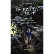 J'ai réveillé le tigre : Tasmanie, épreuve initiatique dans l'Ouest inexploré (FP) : Pocket. Documents, récits, essais. Aventure humaine