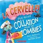 La cervelle ! : Plus qu’une collation pour les zombies : Couverture souple