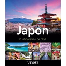 Japon : 25 itinéraires de rêve (Ulysse) : Édition 2025 : Itinéraires de rêve Ulysse