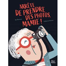 Arrête de prendre des photos, mamie ! : Album Nathan : Couverture rigide