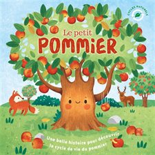 Le petit pommier : Une belle histoire pour découvrir le cycle de vie du pommier : Cycles naturels : Couverture rigide