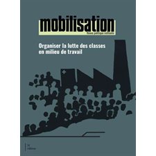Mobilisation : Organiser la lutte des classes en milieu de travail