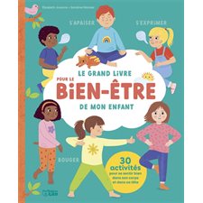 Le grand livre pour le bien-être de mon enfant : S'apaiser, s'exprimer, bouger : 30 activités pour se sentir bien dans son corps et dans sa tête