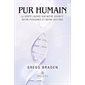 Pur humain : La vérité cachée sur notre divinité, notre puissance et notre destinée