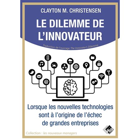 Le dilemme de l'innovateur : lorsque les nouvelles technologies sont à l'origine de l'échec de grandes entreprises, Les nouveaux managers