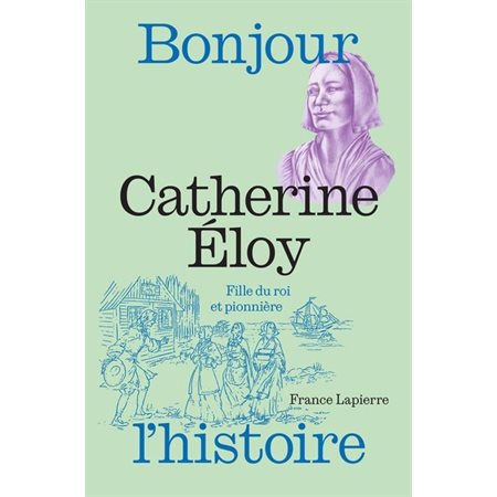 Catherine Éloy : Fille du roi et pionnière, Bonjour l'Histoire