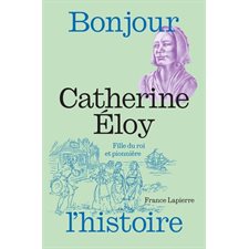 Catherine Éloy : Fille du roi et pionnière, Bonjour l'Histoire