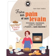 Faire son pain et son levain : pétrissage, façonnage, levée et cuisson maison sans machine !