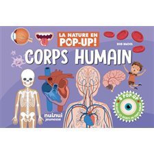 Corps humain : 8 pop-up : Découvre les secrets du corps humain : La nature en pop-up ! : Livre cartonné