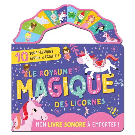Le royaume magique des licornes : Mon livre sonore à emporter ! : Livre cartonné