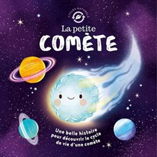 La petite comète : Une belle histoire pour découvrir le cycle de vie d'une comète : Cycles naturels : Couverture rigide