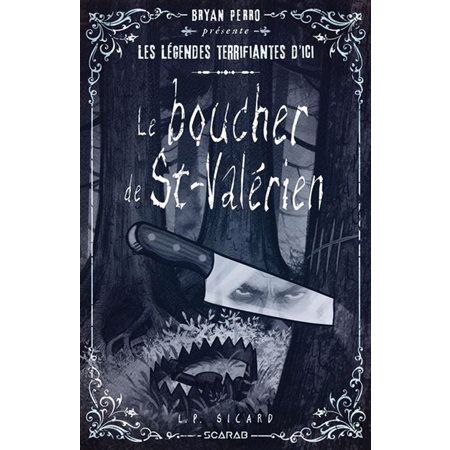 Le boucher de St-Valérien : Bryan Perro présente ... les légendes terrifiantes d'ici : 12-14