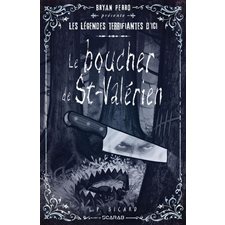 Le boucher de St-Valérien : Bryan Perro présente ... les légendes terrifiantes d'ici : 12-14