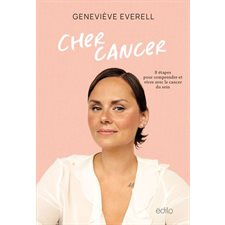 Cher cancer : 8 étapes pour comprendre et vivre avec le cancer du sein