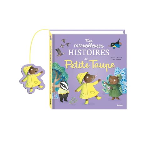 Mes merveilleuses histoires de Petite Taupe : Recueils p'tits albums : Est malade; et le mystérieux inconnu; tombe la pluie; le facteur est passé; et l'aventure du Grand Nord :  Couverture rigide