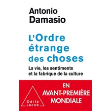 L'ordre étrange des choses : la vie, les émotions et la fabrique de la culture