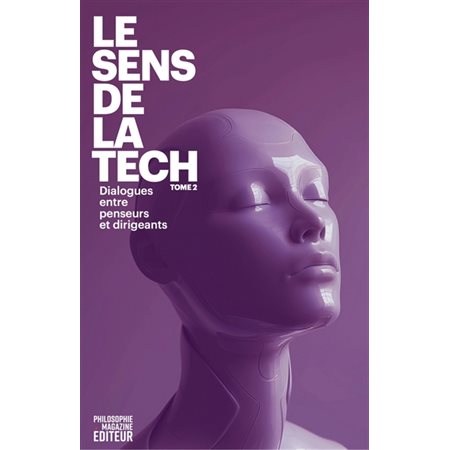 Le sens de la tech : dialogues entre penseurs et dirigeants T.02