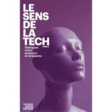 Le sens de la tech : dialogues entre penseurs et dirigeants T.02