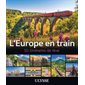L'Europe en train : 50 itinéraires de rêve (Ulysse) : Édition 2025 : Itinéraires de rêve Ulysse