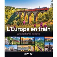 L'Europe en train : 50 itinéraires de rêve (Ulysse) : Édition 2025 : Itinéraires de rêve Ulysse