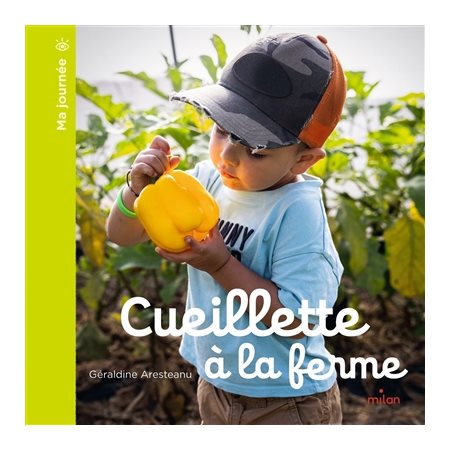 Cueillette à la ferme : Ma journée : Couverture rigide