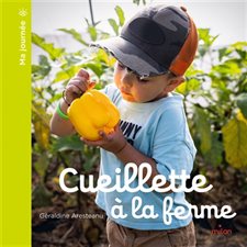 Cueillette à la ferme : Ma journée : Couverture rigide